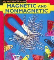 Magnetic and Non-Magnetic (My World of Science) 1432914693 Book Cover