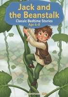 Classic Bedtime Stories - Jack and the Beanstalk: Classic Short Stories About Friendship, Courage, Kindness, Adventure For Kids Ages 6-8 B0GNJVB3Q1 Book Cover