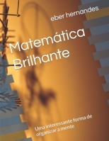 Matemática Brilhante: Uma deliciosa forma de organizar a mente B08TQD9GV6 Book Cover