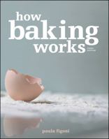 How Baking Works: Exploring the Fundamentals of Baking Science 0471747238 Book Cover