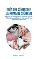 GUÍA DEL SÍNDROME DE ROMA DE SJÖGREN: Un viaje de supervivencia personal a través del síndrome de Sjögren (Navegando por la tormenta silenciosa) (Spanish Edition) B0CVX423V8 Book Cover