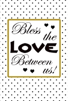 Bless the love between us quote for celebration happy new year and merry christmas eve greetings notebook gift: Journal with blank Lined pages for journaling, note taking and jotting down ideas and th 1673635954 Book Cover