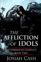 The Affliction of Idols: A Plague of Sinister Peril Rises in the Mass of Bloodshed... 1975954645 Book Cover