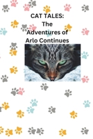 CAT TALES: THE ADVENTURES OF ARLO CONTINUE B0DXCG7DRC Book Cover