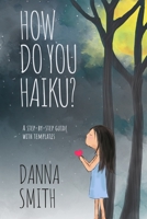 How Do You Haiku?: A Step-by-Step Guide with Templates B0CGZ2Y55J Book Cover