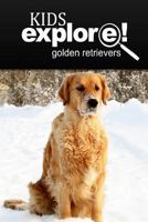 Golden Retrievers - Kids Explore: Animal books nonfiction - books ages 5-6 1497516706 Book Cover