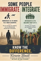 SOME PEOPLE IMMIGRATE. SOME INTEGRATE. Know The Difference: The Missing Conversation About Immigration, Identity, and Community B0H64SNY5X Book Cover