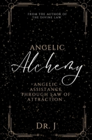 Angelic Alchemy: Angelic Assistance Through Law of Attraction B0CFCP87Q3 Book Cover