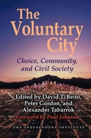 The Voluntary City: Choice, Community, and Civil Society (Economics, Cognition, and Society) 0472088378 Book Cover