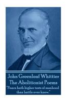 the Abolitionist Poems: Peace Hath Higher Tests of Manhood Than Battle Ever Knew. 1783945478 Book Cover