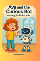 Ava and the Curious Bot: A Fun Story About Robots and AI for Kids Ages 6–9 – Learn Patterns, Voice Tech, and Kindness with Zee the Robot! B0F65XRVF4 Book Cover