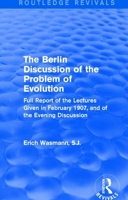 The Berlin discussion of the problem of evolution; full report of the lectures given in February, 1907, and of the evening discussion 1177132230 Book Cover