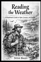 Reading the Weather: A Woodsman’s Guide to Signs, Seasons, and Storms (The Woodsman’s Bushcraft) B0GWFC6XFZ Book Cover