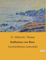 Katharina von Bora: Geschichtliches Lebensbild B0BSMZC72P Book Cover