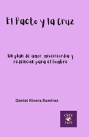 El Pacto y la Cruz: Un plan de amor, misericordia y redención para el hombre (Spanish Edition) B0H9NZY4C4 Book Cover