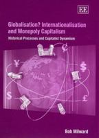 Globalisation? Internationalisation and Monopoly Capitalism: Historical Processes and Capitalist Dynamism 1840648694 Book Cover