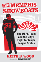 The Memphis Showboats: The USFL Team and the City's Fight for Major League Status 1476697884 Book Cover