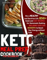 Keto Meal Prep Cookbook for Beginners: 850+ Quick and Easy Recipes for Homemade Cooking - Including Over 200 DESSERTS to Boost Your Energy 1801411514 Book Cover