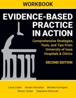 WORKBOOK for Evidence-Based Practice in Action, Second Edition: Comprehensive Strategies, Tools, and Tips From University of Iowa Hospitals & Clinics 1646481054 Book Cover
