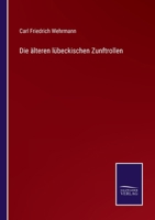 Die �lteren L�beckischen Zunftrollen... 1161061916 Book Cover