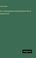 Der romanistische Rechtsunterricht in Oesterreich 3563918562 Book Cover