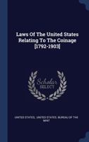 Laws of the United States Relating to the Coinage [1792-1903] 1018770186 Book Cover