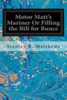 Motor Matt's Mariner Or Filling the Bill for Bunce 1674463871 Book Cover
