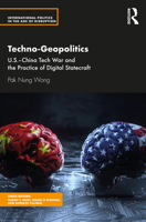 Techno-Geopolitics: Us-China Tech War and the Practice of Digital Statecraft 036749714X Book Cover