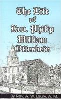 The Life of Rev. Philip William Otterbein, Founder of the Church of the United Brethern In Christ 1019193921 Book Cover