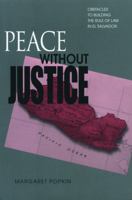 Peace Without Justice: Obstacles to Building the Rule of Law in El Salvador 0271019980 Book Cover