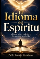 El Idioma del Esp�ritu: �C�mo saber cuando es Dios quien nos habla? 1081788739 Book Cover