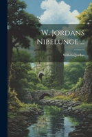 W. Jordans Nibelunge ... 1021905593 Book Cover