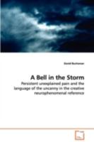 A Bell in the Storm - Persistent unexplained pain and the language of the uncanny in the creative neurophenomenal reference 3639106229 Book Cover