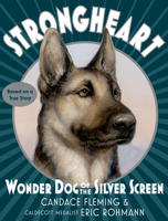 Strongheart: Wonder Dog of the Silver Screen 1101934107 Book Cover