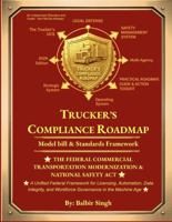 TRUCKER'S COMPLIANCE ROADMAP VOLUME VII: MODEL BILL & STANDARDS FRAMEWORK FOR THE COMMERCIAL TRANSPORTATION MODERNIZATION & NATIONAL SAFETY ACT B0H41G6YJ1 Book Cover