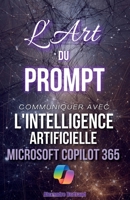 L'Art du Prompt M365: Communiquer avec l'IA Copilot (French Edition) B0F9X7XLQ7 Book Cover