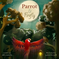 Parrot & Firefly: (a read-aloud picture book for children age 3-6 and 6-8, preschool – grade 2) B08FXGTLCQ Book Cover