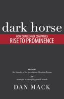 Dark Horse: How Challenger Companies Rise to Prominence 0988962861 Book Cover