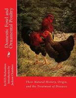 Domestic Fowl: Their Natural History, Breeding, Rearing and General Management 171710374X Book Cover