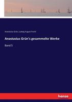 Anastasius Gr�n's Gesammelte Werke, Vol. 5 (Classic Reprint) 3743362147 Book Cover