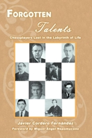 Forgotten Talents: Chessplayers Lost in the Labyrinth of Life 1949859878 Book Cover