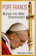 Pope Francis: Keys to His Thought 1594172021 Book Cover