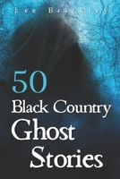 50 Black Country Ghost Stories: From Coal Mines to Castles: Eerie Accounts of Black Country Spirits B0CKW167FC Book Cover