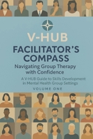 V-HUB Compass: Volume 1: A Facilitator’s Guide to Leading Mental Health and Substance Abuse Groups (V-HUB: A Facilitator’s Compass for Mental Health and Substance Abuse Groups) B0F5PS4RYF Book Cover