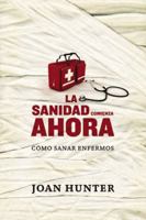 La Sanidad Comienza Ahora: Como Sanar Enfermos 9875573272 Book Cover