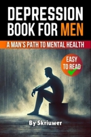 Depression Book for Men: A Man's Path to Mental Health 3759888178 Book Cover