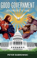 Good Government According to God: A Critical Analysis of Scripture B09MYTDV7F Book Cover
