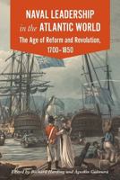 Naval Leadership in the Atlantic World: The Age of Revolution and Reform, 1700-1850 1911534769 Book Cover