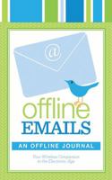 Offline Emails: An Offline Journal: Your Paper Companion to the Electronic Age 1565236696 Book Cover
