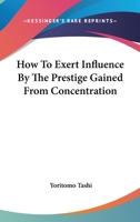 How To Exert Influence By The Prestige Gained From Concentration 1425323502 Book Cover